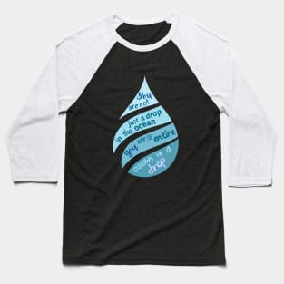 You are not just a drop in the ocean Baseball T-Shirt